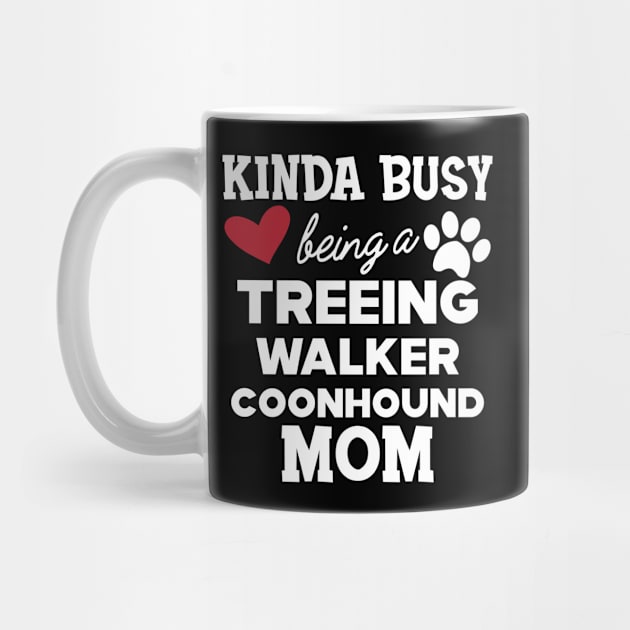 Treeing walker coonhound - Kinda busy being a treeing walker coonhound mom by KC Happy Shop